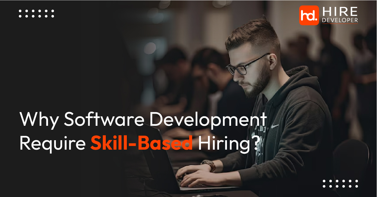 Why Does Software Development Require Skill-Based Hiring?