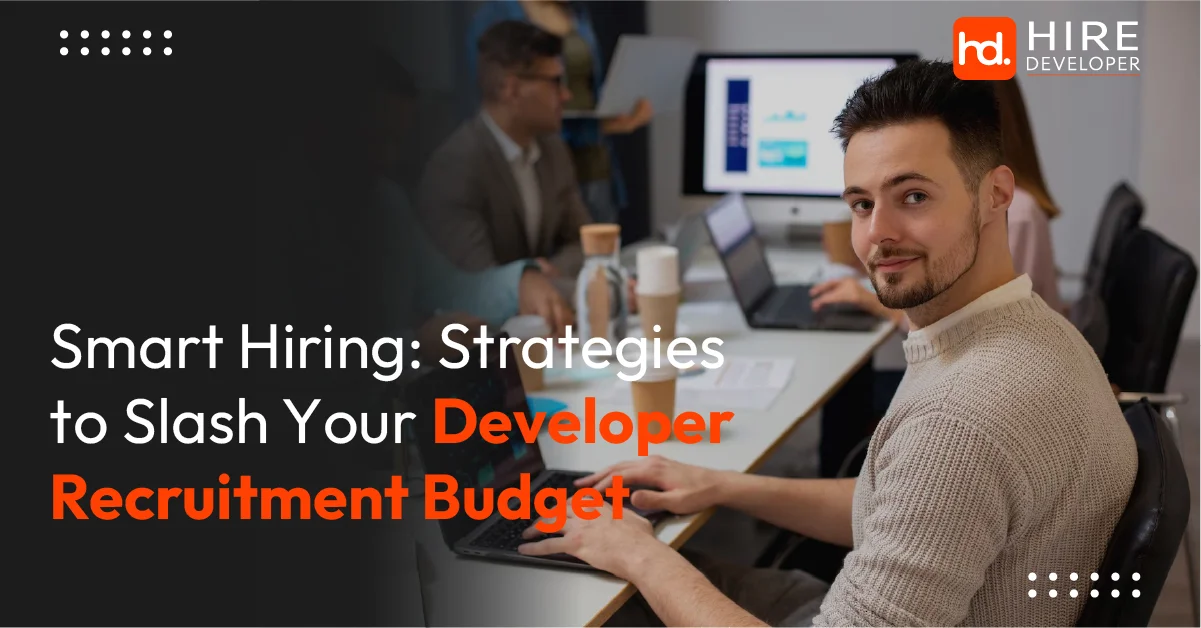 Smart Hiring: Strategies to Reduce Your Developer Hiring Cost