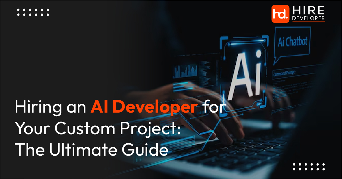 Hiring an AI Developer for Your Custom Project: The Ultimate Guide